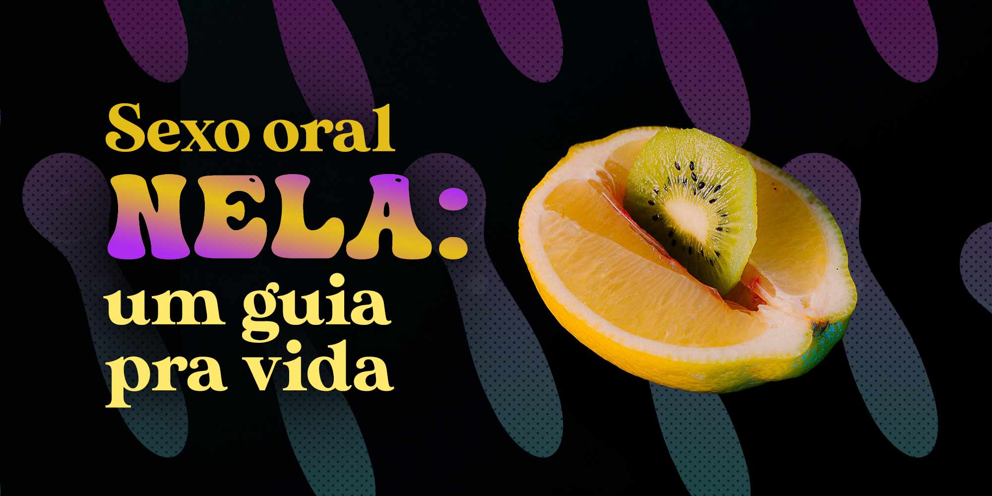 Sexo oral para ela: um guia pra vida