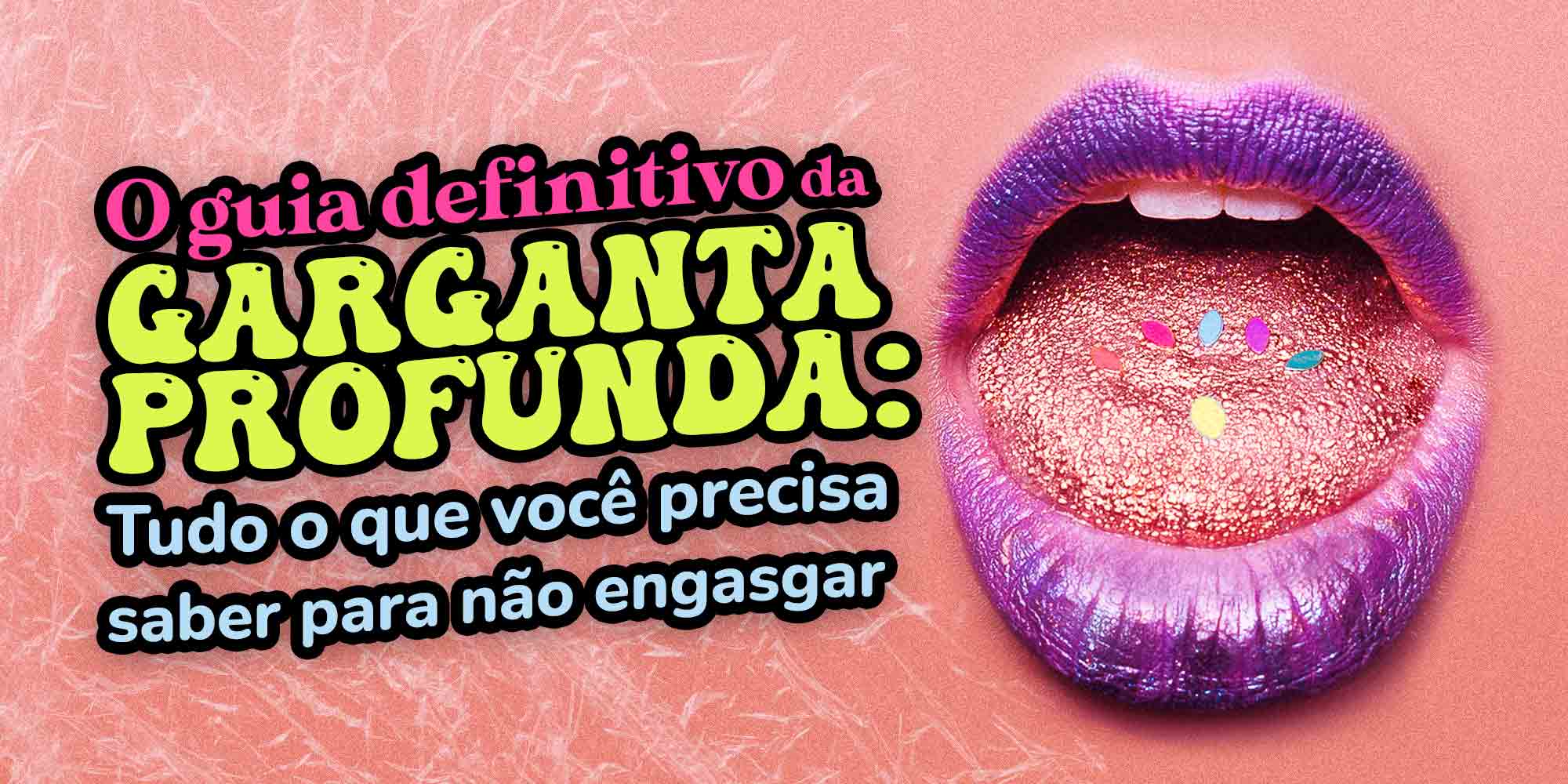 O guia definitivo da Garganta Profunda